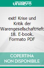 exit! Krise und Kritik der WarengesellschaftHeft 18. E-book. Formato PDF ebook di Koblenz Verein für kritische Gesellschaftswissenschaften e.V.