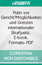 Putin vor Gericht?Möglichkeiten und Grenzen internationaler Strafjustiz. E-book. Formato PDF ebook