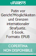 Putin vor Gericht?Möglichkeiten und Grenzen internationaler Strafjustiz. E-book. Formato EPUB ebook