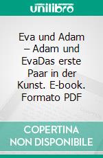 Eva und Adam – Adam und EvaDas erste Paar in der Kunst. E-book. Formato PDF