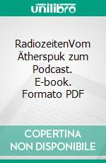 RadiozeitenVom Ätherspuk zum Podcast. E-book. Formato PDF ebook di Stephan Krass