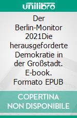 Der Berlin-Monitor 2021Die herausgeforderte Demokratie in der Großstadt. E-book. Formato EPUB ebook