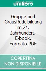 Gruppe und GrausRudelbildung im 21. Jahrhundert. E-book. Formato PDF ebook di Martin Hecht