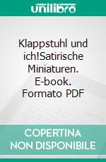 Klappstuhl und ich!Satirische Miniaturen. E-book. Formato PDF ebook