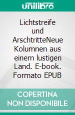 Lichtstreife und ArschtritteNeue Kolumnen aus einem lustigen Land. E-book. Formato EPUB