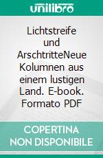 Lichtstreife und ArschtritteNeue Kolumnen aus einem lustigen Land. E-book. Formato PDF ebook