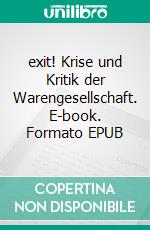 exit! Krise und Kritik der Warengesellschaft. E-book. Formato EPUB ebook