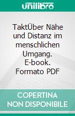 TaktÜber Nähe und Distanz im menschlichen Umgang. E-book. Formato PDF ebook