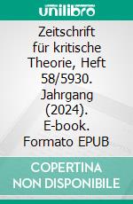 Zeitschrift für kritische Theorie, Heft 58/5930. Jahrgang (2024). E-book. Formato EPUB ebook