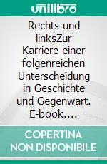 Rechts und linksZur Karriere einer folgenreichen Unterscheidung in Geschichte und Gegenwart. E-book. Formato PDF ebook