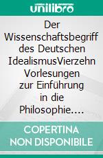 Der Wissenschaftsbegriff des Deutschen IdealismusVierzehn Vorlesungen zur Einführung in die Philosophie. E-book. Formato EPUB ebook
