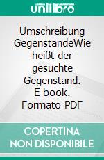 Umschreibung GegenständeWie heißt der gesuchte Gegenstand. E-book. Formato PDF ebook di Casilda Berlin