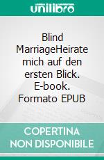 Blind MarriageHeirate mich auf den ersten Blick. E-book. Formato EPUB ebook