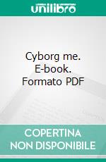 Cyborg me. E-book. Formato PDF ebook di Peter Nathschläger