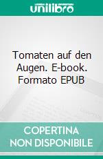 Tomaten auf den Augen. E-book. Formato EPUB ebook di Zane Richyard