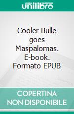 Cooler Bulle goes Maspalomas. E-book. Formato EPUB ebook