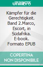 Kämpfer für die Gerechtigkeit. Band 2.Marco, Escort, in Südafrika. E-book. Formato EPUB ebook