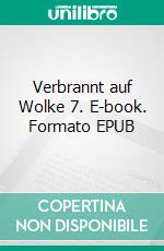 Verbrannt auf Wolke 7. E-book. Formato EPUB ebook