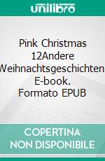 Pink Christmas 12Andere Weihnachtsgeschichten. E-book. Formato EPUB ebook