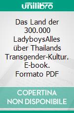 Das Land der 300.000 LadyboysAlles über Thailands Transgender-Kultur. E-book. Formato PDF