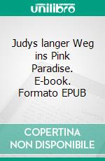 Judys langer Weg ins Pink Paradise. E-book. Formato EPUB ebook