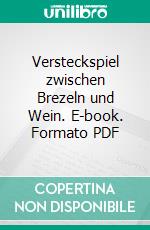 Versteckspiel zwischen Brezeln und Wein. E-book. Formato PDF ebook di Robin Cruiser