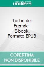 Tod in der Fremde. E-book. Formato EPUB ebook di Udo Rauchfleisch