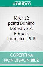 Killer 12 pointsDomino Detektive 3. E-book. Formato EPUB ebook