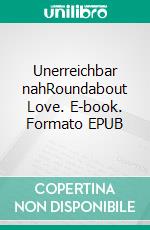 Unerreichbar nahRoundabout Love. E-book. Formato EPUB ebook