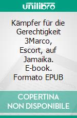 Kämpfer für die Gerechtigkeit 3Marco, Escort, auf Jamaika. E-book. Formato EPUB ebook