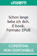 Schon lange liebe ich dich. E-book. Formato EPUB ebook
