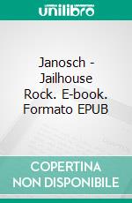 Janosch - Jailhouse Rock. E-book. Formato EPUB ebook