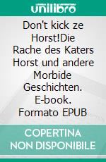 Don't kick ze Horst!Die Rache des Katers Horst und andere Morbide Geschichten. E-book. Formato EPUB ebook