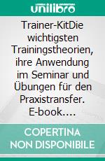 Trainer-KitDie wichtigsten Trainingstheorien, ihre Anwendung im Seminar und Übungen für den Praxistransfer. E-book. Formato PDF ebook