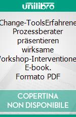 Change-ToolsErfahrene Prozessberater präsentieren wirksame Workshop-Interventionen. E-book. Formato PDF ebook