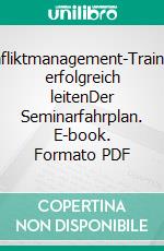 Konfliktmanagement-Trainings erfolgreich leitenDer Seminarfahrplan. E-book. Formato PDF ebook di Thomas Schmidt