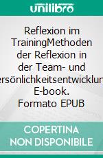 Reflexion im TrainingMethoden der Reflexion in der Team- und Persönlichkeitsentwicklung. E-book. Formato EPUB ebook