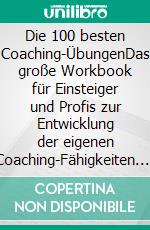 Die 100 besten Coaching-ÜbungenDas große Workbook für Einsteiger und Profis zur Entwicklung der eigenen Coaching-Fähigkeiten. E-book. Formato PDF ebook