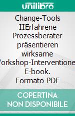 Change-Tools IIErfahrene Prozessberater präsentieren wirksame Workshop-Interventionen. E-book. Formato PDF ebook