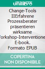 Change-Tools IIErfahrene Prozessberater präsentieren wirksame Workshop-Interventionen. E-book. Formato EPUB ebook