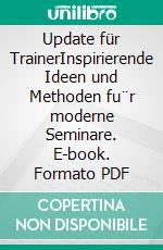 Update für TrainerInspirierende Ideen und Methoden fu¨r moderne Seminare. E-book. Formato PDF ebook