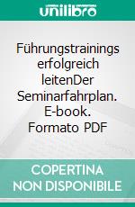 Führungstrainings erfolgreich leitenDer Seminarfahrplan. E-book. Formato PDF ebook di Gisela Blümmert