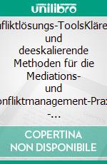 Konfliktlösungs-ToolsKlärende und deeskalierende Methoden für die Mediations- und Konfliktmanagement-Praxis - Klimaneutrale Ausgabe. E-book. Formato PDF ebook