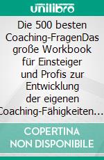 Die 500 besten Coaching-FragenDas große Workbook für Einsteiger und Profis zur Entwicklung der eigenen Coaching-Fähigkeiten. E-book. Formato PDF ebook di Martin Wehrle