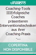 Coaching-Tools IIIErfolgreiche Coaches präsentieren Interventionstechniken aus ihrer Coaching-Praxis - Klimaneutrale Ausgabe. E-book. Formato PDF ebook di Christopher Rauen