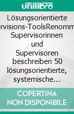 Lösungsorientierte Supervisions-ToolsRenommierte Supervisorinnen und Supervisoren beschreiben 50 lösungsorientierte, systemische und hypnosystemische Tools für die Supervision. E-book. Formato PDF ebook di Heidi Neumann-Wirsig