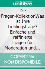 Die Fragen-KollektionWas ist Ihre Lieblingsfrage? Einfache und raffinierte Fragen für Moderation und Training. E-book. Formato PDF ebook di Axel Rachow