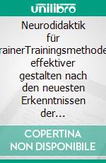 Neurodidaktik für TrainerTrainingsmethoden effektiver gestalten nach den neuesten Erkenntnissen der Gehirnforschung - Klimaneutrale Ausgabe. E-book. Formato PDF ebook