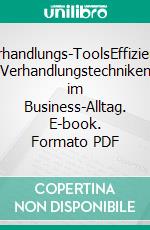 Verhandlungs-ToolsEffiziente Verhandlungstechniken im Business-Alltag. E-book. Formato PDF ebook di Peter Knapp