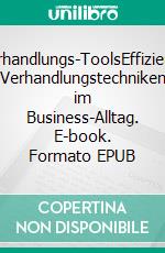 Verhandlungs-ToolsEffiziente Verhandlungstechniken im Business-Alltag. E-book. Formato EPUB ebook